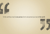 but to one person you may be the world, Фраза, to the world you may be one  ...